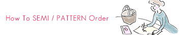HOW TO SEMI/PATTERN ORDER
