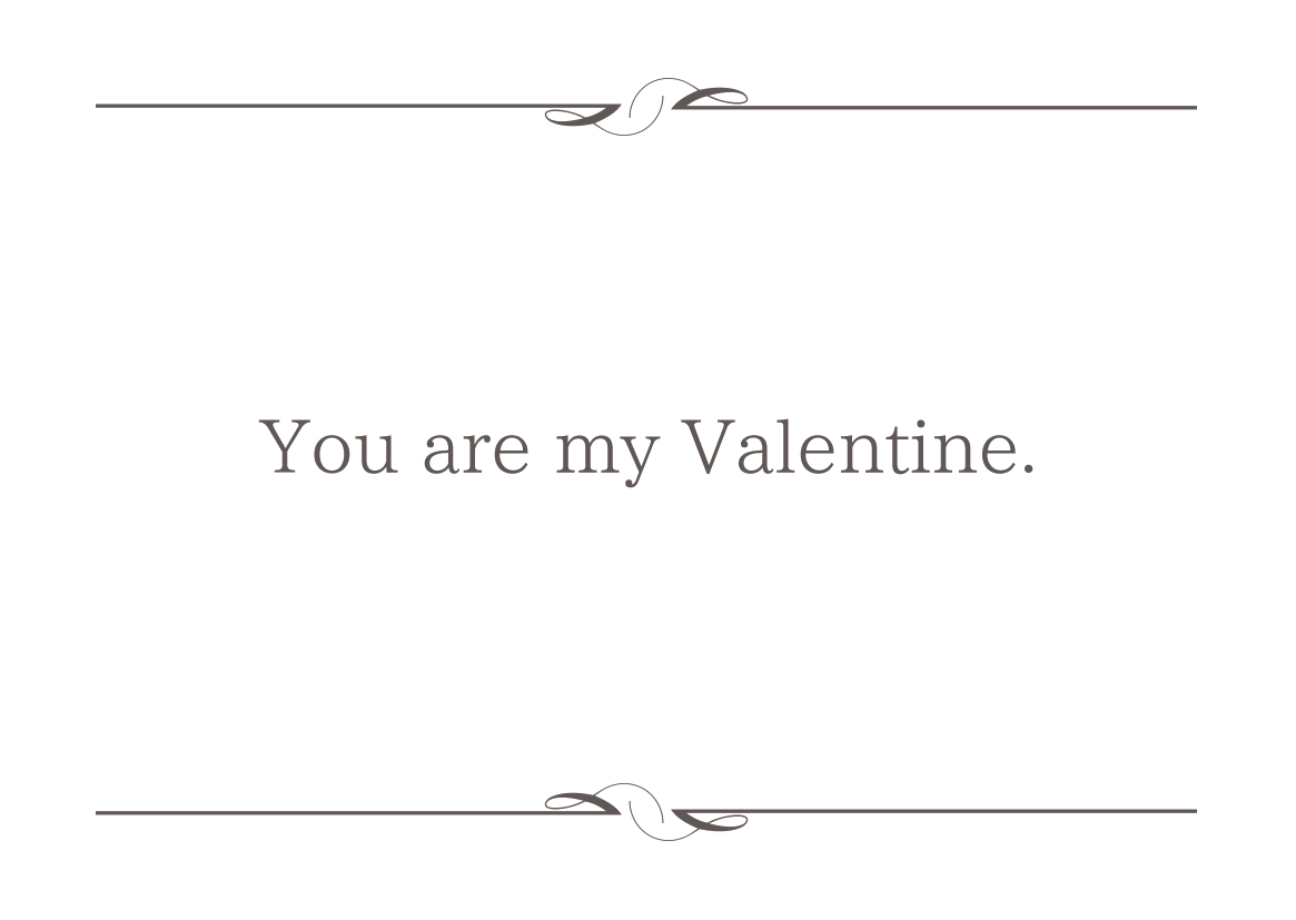 You are my Valentine.