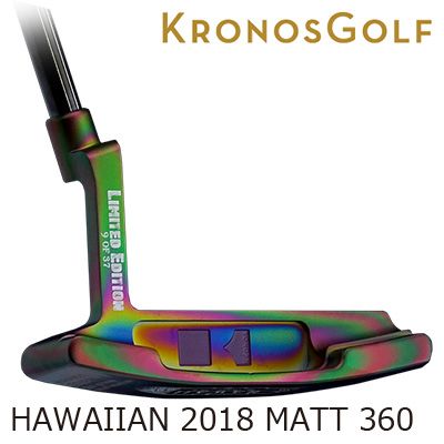 クロノスゴルフ ハワイアン 2018 マット 360 パター KRONOS GOLF HAWAIIAN 2018 Matte 360 PUTTERS 