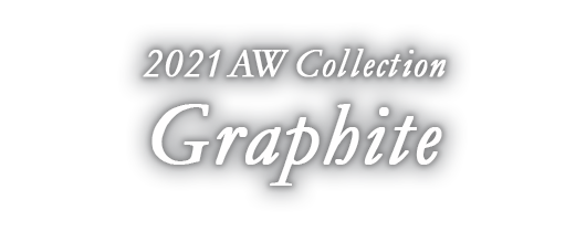 2021秋冬コレクション GRAPHITE(グラファイト)