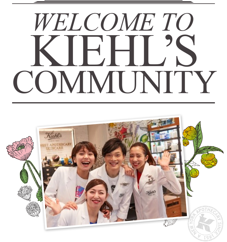 WELCOME TO KIEHL’S COMMUNITY