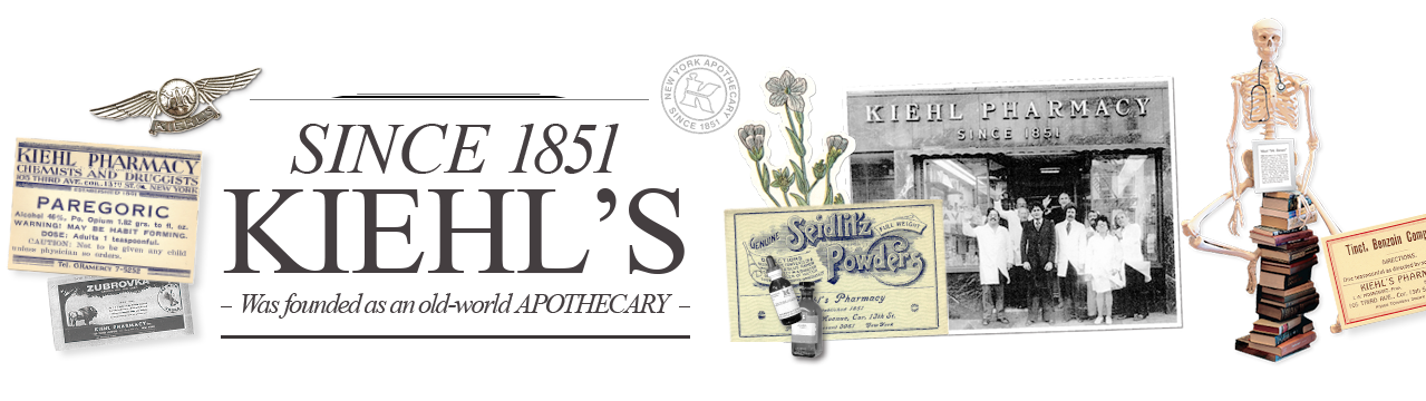 SINCE 1851 KIEHL’S Was founded as an old-world APOTHECARY