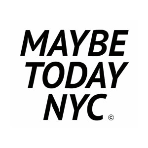 MAYBE TODAY NYC