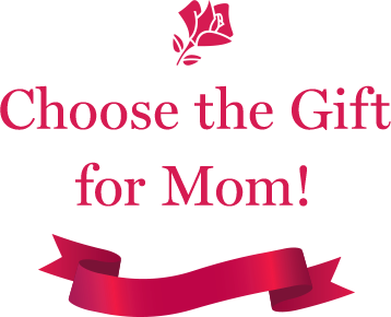 Choose the Gift for Mom!