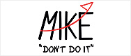 MIKE don't do it