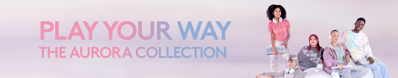 PLAY YOUR WAY THE AURORA COLLECTION