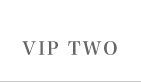 VIP TWO