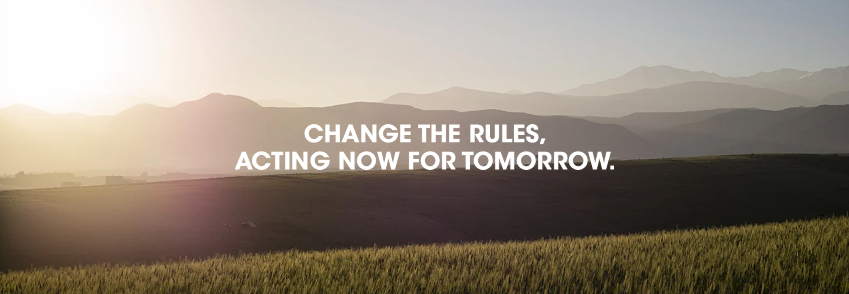 CHANGE THE RULES, ACTING NOW FOR TOMORROW.